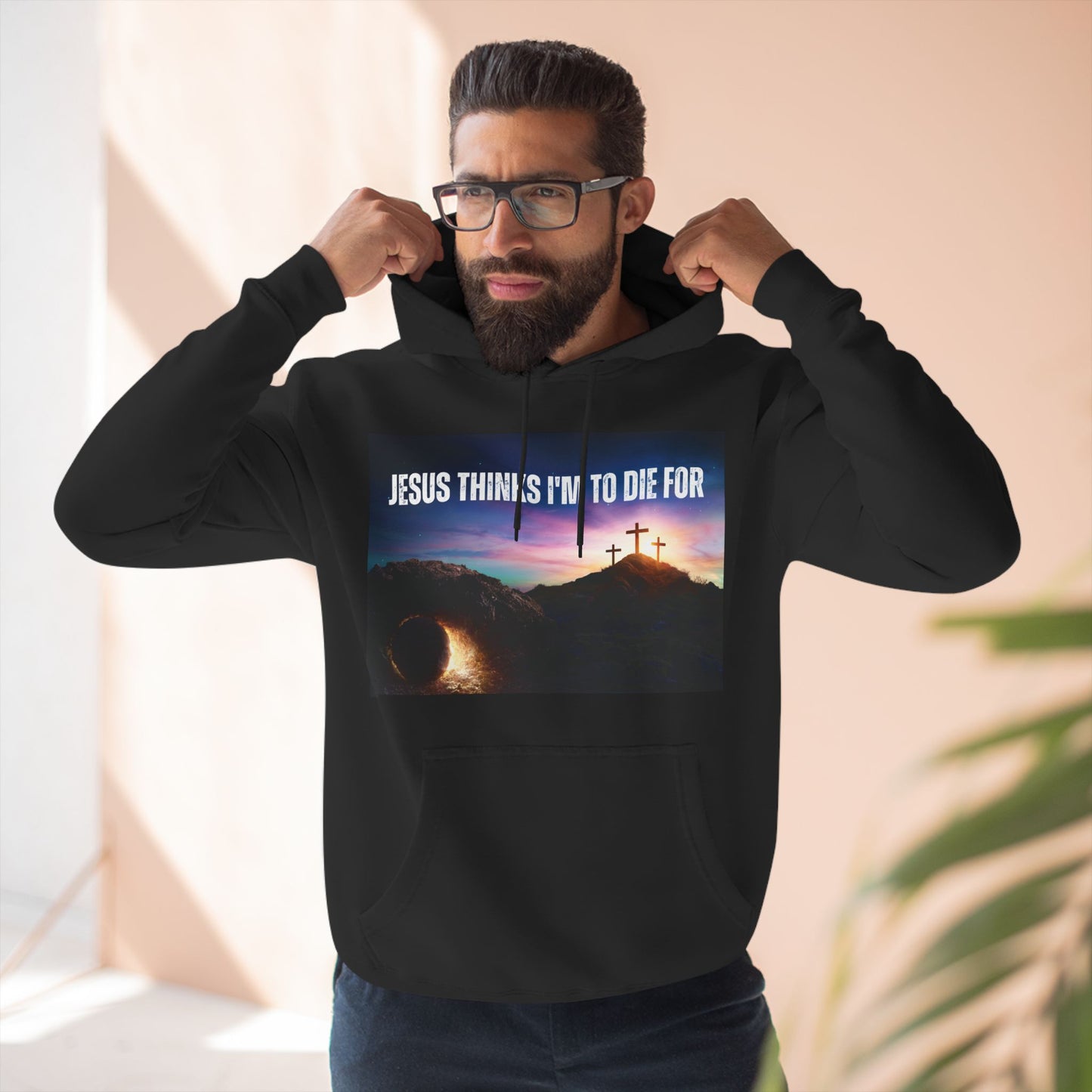 Jesus Thinks I'm To Die For Inspirational Hoodie